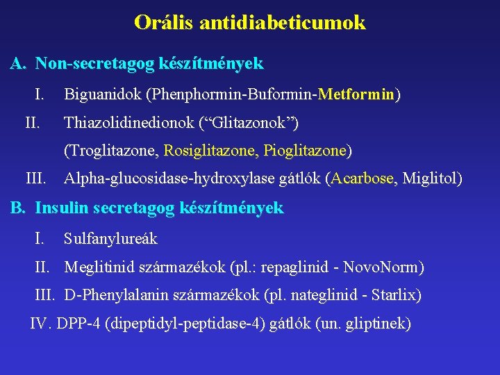 Orális antidiabeticumok A. Non-secretagog készítmények I. II. Biguanidok (Phenphormin-Buformin-Metformin) Thiazolidinedionok (“Glitazonok”) (Troglitazone, Rosiglitazone, Pioglitazone)