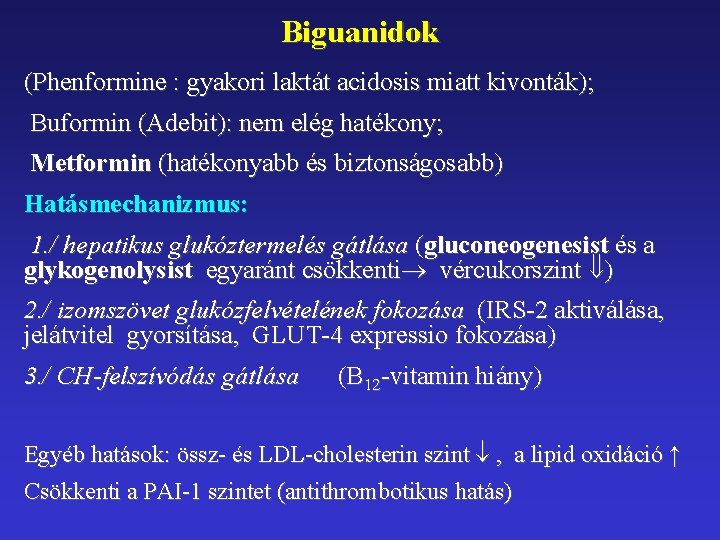 Biguanidok (Phenformine : gyakori laktát acidosis miatt kivonták); Buformin (Adebit): nem elég hatékony; Metformin