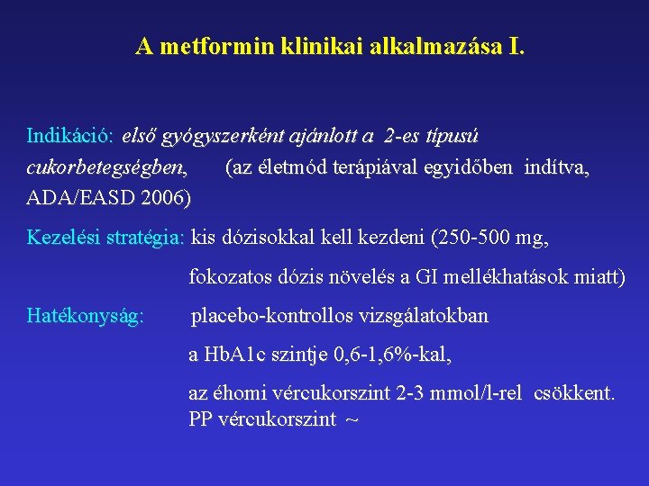 A metformin klinikai alkalmazása I. Indikáció: első gyógyszerként ajánlott a 2 -es típusú cukorbetegségben,