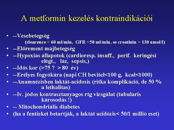 A metformin kezelés kontraindikációi • --Vesebetegség (clearence < 60 ml/min, GFR <50 ml/min, se