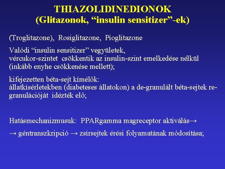 THIAZOLIDINEDIONOK (Glitazonok, “insulin sensitizer”-ek) (Troglitazone), Rosiglitazone, Pioglitazone Valódi “insulin sensitizer” vegyületek, vércukor-szintet csökkentik az