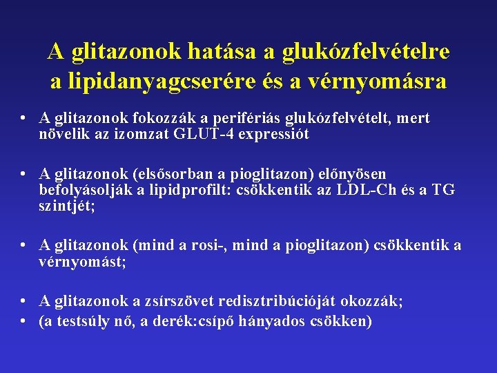 A glitazonok hatása a glukózfelvételre a lipidanyagcserére és a vérnyomásra • A glitazonok fokozzák