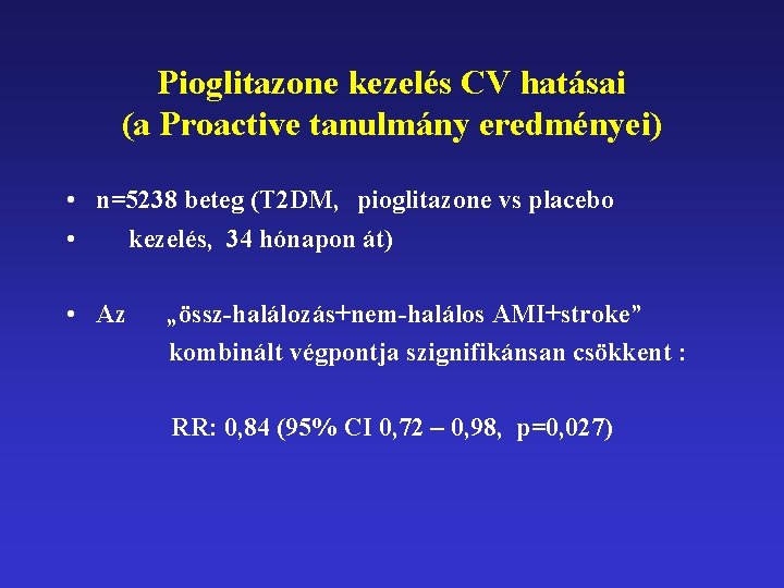 Pioglitazone kezelés CV hatásai (a Proactive tanulmány eredményei) • n=5238 beteg (T 2 DM,