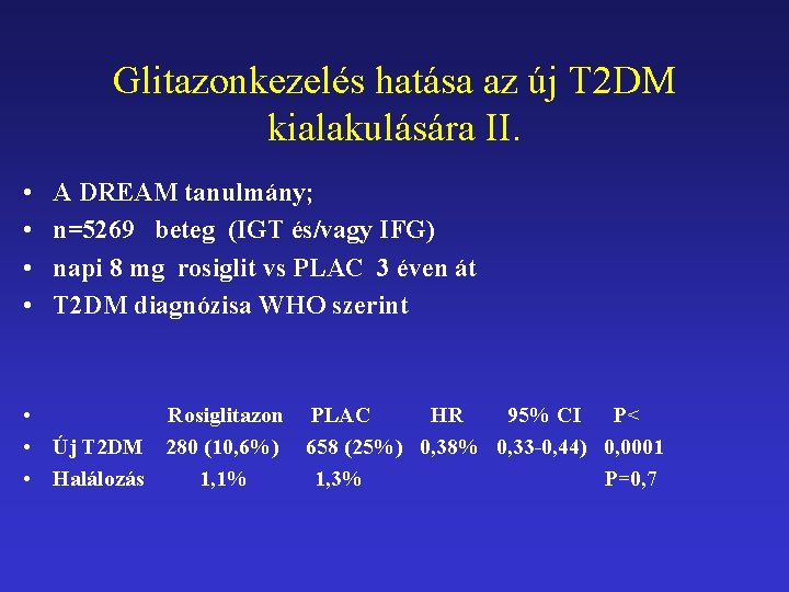 Glitazonkezelés hatása az új T 2 DM kialakulására II. • • A DREAM tanulmány;