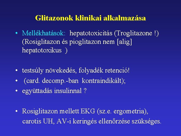 Glitazonok klinikai alkalmazása • Mellékhatások: hepatotoxicitás (Troglitazone !) (Rosiglitazon és pioglitazon nem [alig] hepatotoxikus