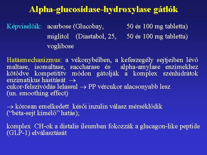 Alpha-glucosidase-hydroxylase gátlók Képviselőik: acarbose (Glucobay, miglitol (Diastabol, 25, voglibose 50 és 100 mg tabletta)