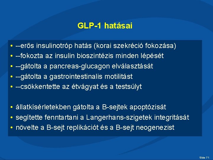 GLP-1 hatásai • • • --erős insulinotróp hatás (korai szekréció fokozása) --fokozta az insulin