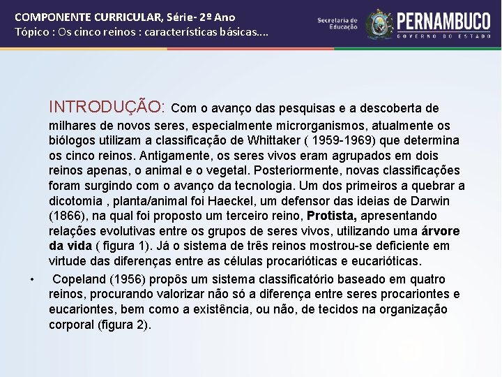 COMPONENTE CURRICULAR, Série- 2º Ano Tópico : Os cinco reinos : características básicas. .