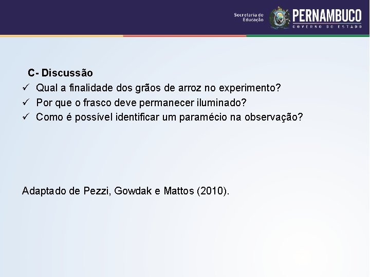 C- Discussão ü Qual a finalidade dos grãos de arroz no experimento? ü Por