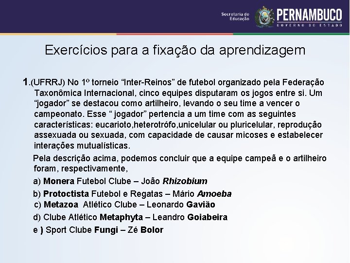 Exercícios para a fixação da aprendizagem 1. (UFRRJ) No 1º torneio “Inter-Reinos” de futebol