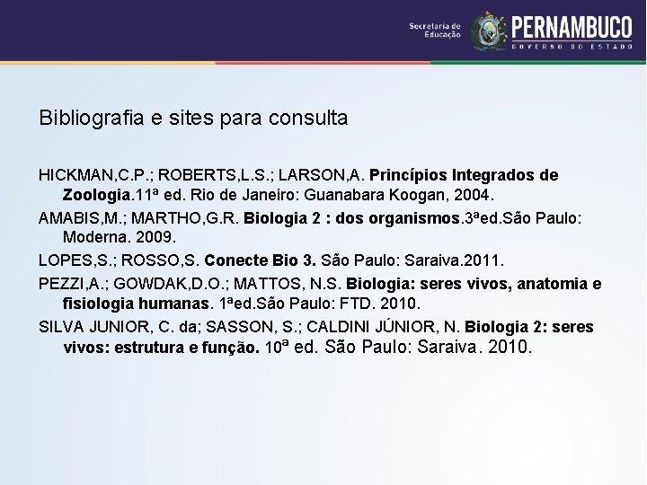 Bibliografia e sites para consulta HICKMAN, C. P. ; ROBERTS, L. S. ; LARSON,