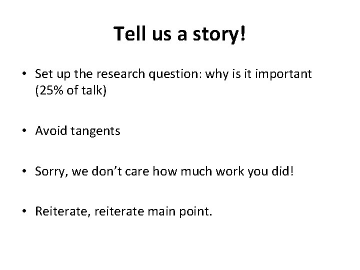 Tell us a story! • Set up the research question: why is it important