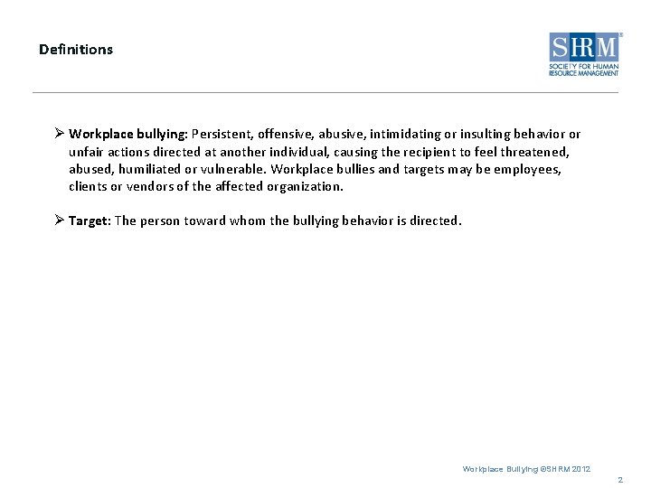 Definitions Ø Workplace bullying: Persistent, offensive, abusive, intimidating or insulting behavior or unfair actions