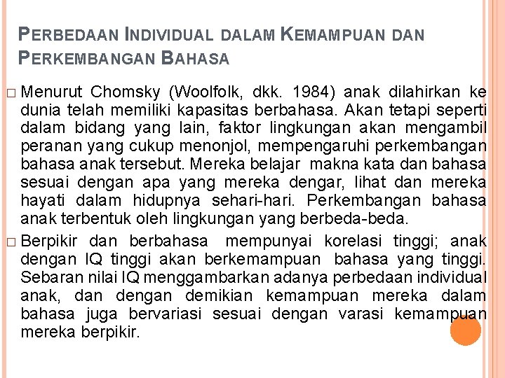 PERBEDAAN INDIVIDUAL DALAM KEMAMPUAN DAN PERKEMBANGAN BAHASA � Menurut Chomsky (Woolfolk, dkk. 1984) anak