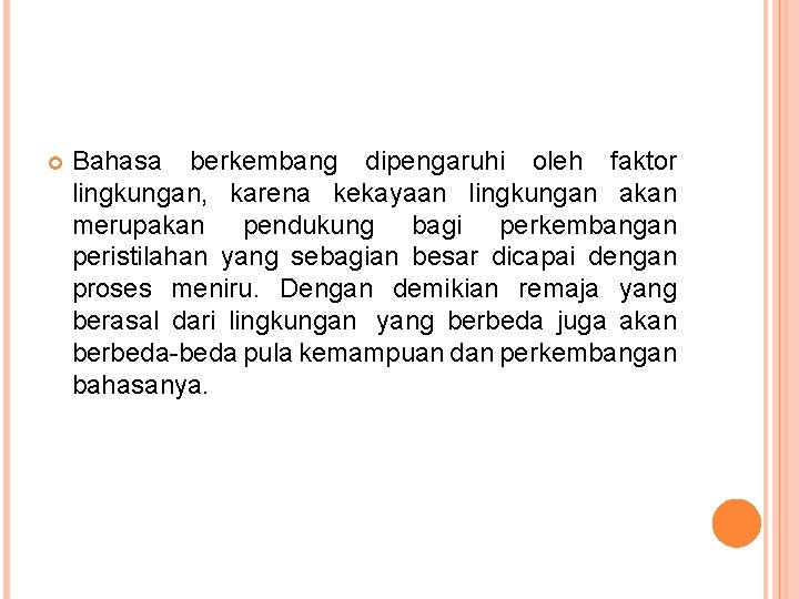  Bahasa berkembang dipengaruhi oleh faktor lingkungan, karena kekayaan lingkungan akan merupakan pendukung bagi