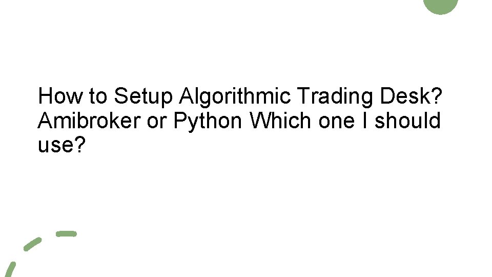How to Setup Algorithmic Trading Desk? Amibroker or Python Which one I should use?