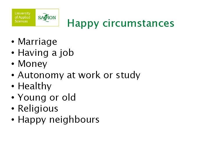 Happy circumstances • • Marriage Having a job Money Autonomy at work or study