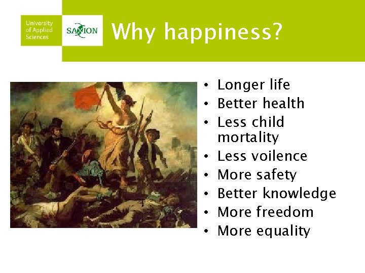 Why happiness? • Longer life • Better health • Less child mortality • Less