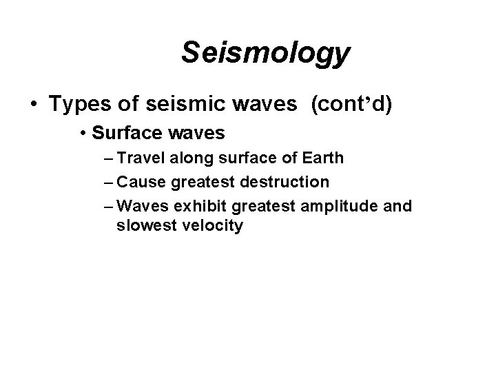 Seismology • Types of seismic waves (cont’d) • Surface waves – Travel along surface