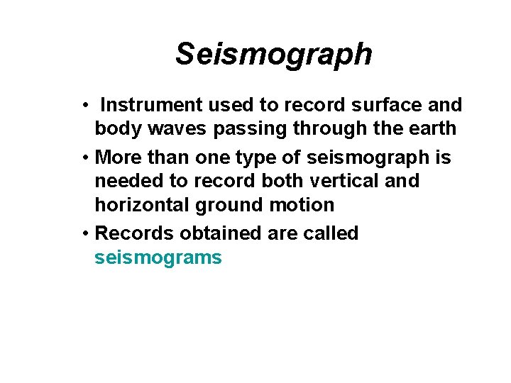 Seismograph • Instrument used to record surface and body waves passing through the earth