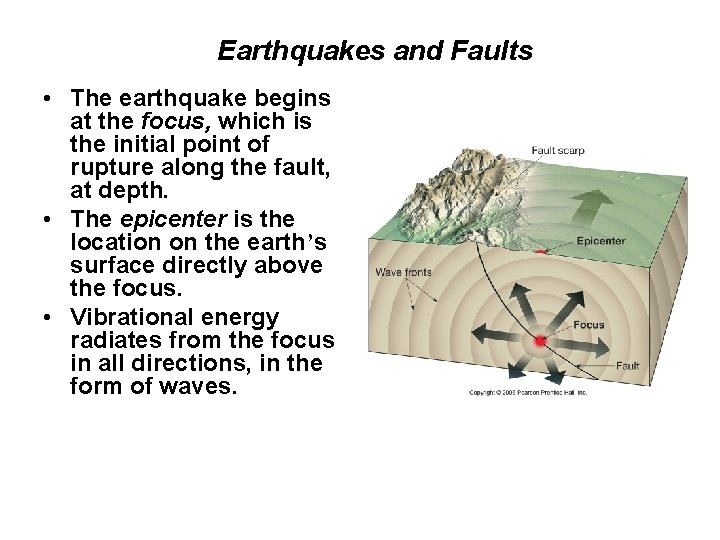 Earthquakes and Faults • The earthquake begins at the focus, which is the initial