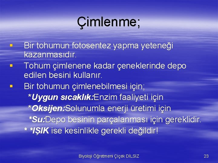 Çimlenme; § § § Bir tohumun fotosentez yapma yeteneği kazanmasıdır. Tohum çimlenene kadar çeneklerinde