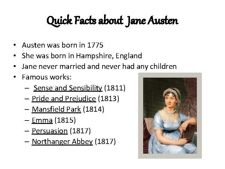 Quick Facts about Jane Austen • • Austen was born in 1775 She was
