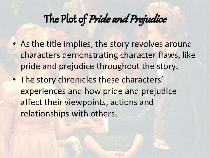 The Plot of Pride and Prejudice • As the title implies, the story revolves