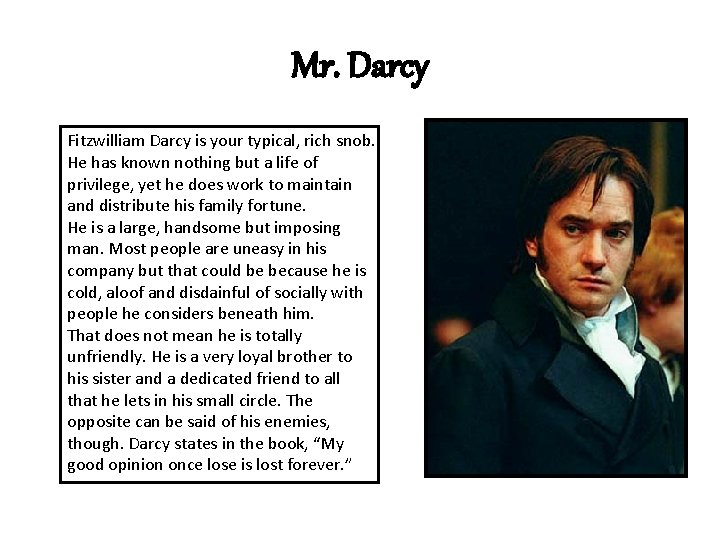 Mr. Darcy Fitzwilliam Darcy is your typical, rich snob. He has known nothing but