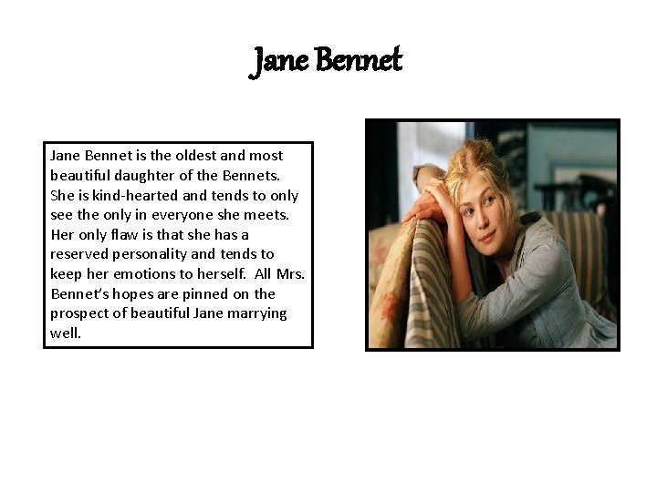 Jane Bennet is the oldest and most beautiful daughter of the Bennets. She is