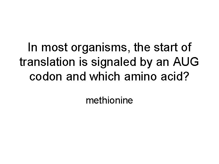 In most organisms, the start of translation is signaled by an AUG codon and