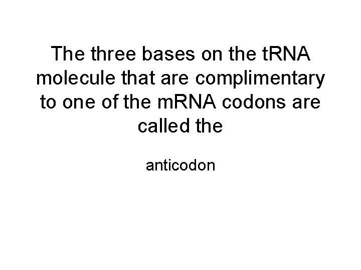 The three bases on the t. RNA molecule that are complimentary to one of