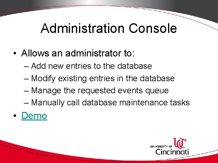 Administration Console • Allows an administrator to: – Add new entries to the database Administration Console • Allows an administrator to: – Add new entries to the database