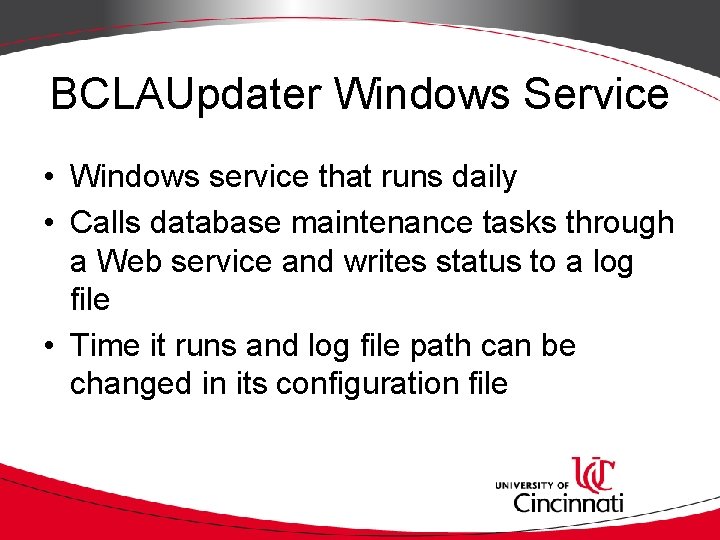 BCLAUpdater Windows Service • Windows service that runs daily • Calls database maintenance tasks BCLAUpdater Windows Service • Windows service that runs daily • Calls database maintenance tasks