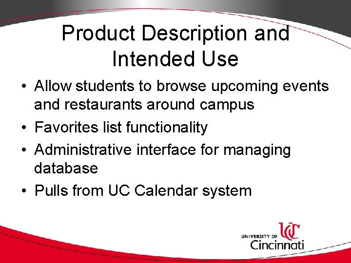 Product Description and Intended Use • Allow students to browse upcoming events and restaurants Product Description and Intended Use • Allow students to browse upcoming events and restaurants