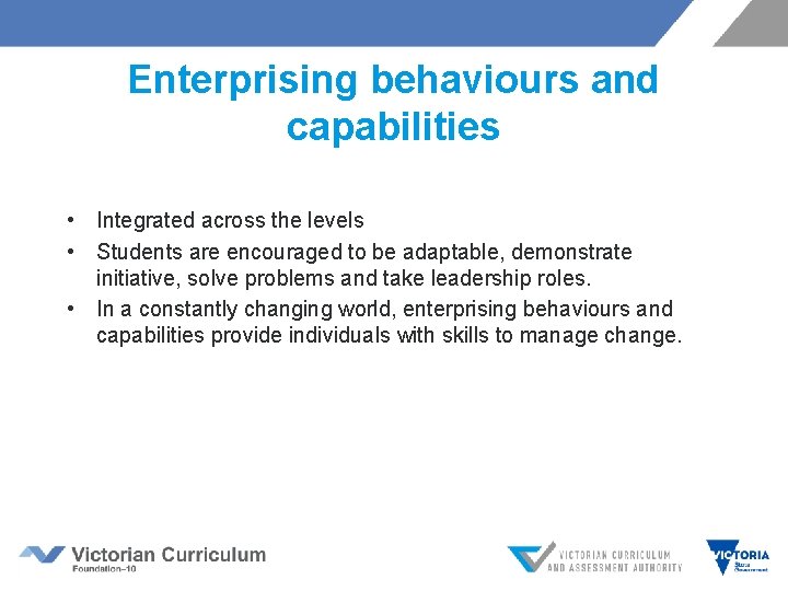 Enterprising behaviours and capabilities • Integrated across the levels • Students are encouraged to