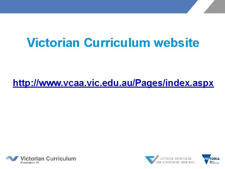 Victorian Curriculum website http: //www. vcaa. vic. edu. au/Pages/index. aspx 