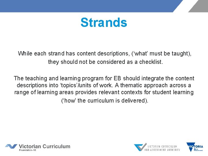 Strands While each strand has content descriptions, (‘what’ must be taught), they should not