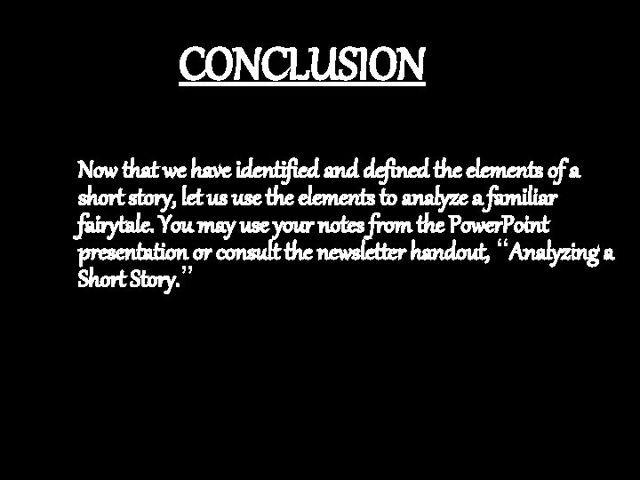 CONCLUSION Now that we have identified and defined the elements of a short story,