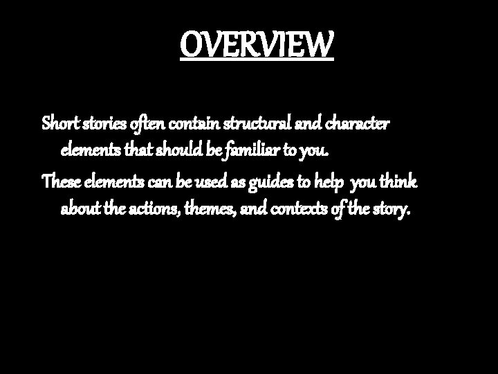 OVERVIEW Short stories often contain structural and character elements that should be familiar to
