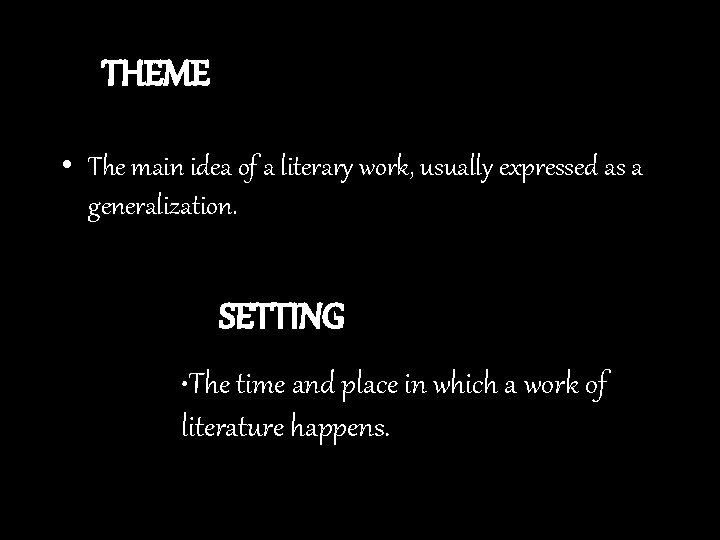 THEME • The main idea of a literary work, usually expressed as a generalization.