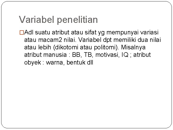 Variabel penelitian �Adl suatu atribut atau sifat yg mempunyai variasi atau macam 2 nilai.