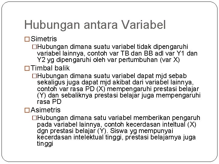 Hubungan antara Variabel � Simetris �Hubungan dimana suatu variabel tidak dipengaruhi variabel lainnya, contoh