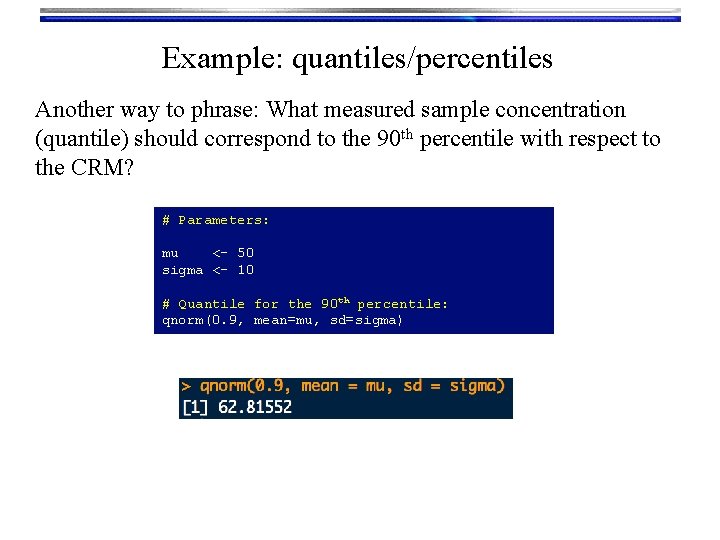 Example: quantiles/percentiles Another way to phrase: What measured sample concentration (quantile) should correspond to