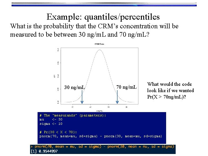 Example: quantiles/percentiles What is the probability that the CRM’s concentration will be measured to