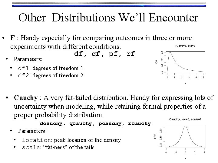 Other Distributions We’ll Encounter • F : Handy especially for comparing outcomes in three