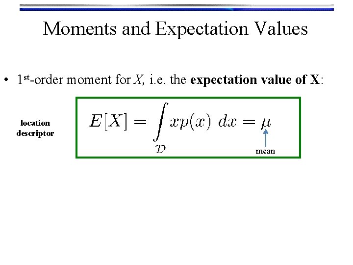 Moments and Expectation Values • 1 st-order moment for X, i. e. the expectation