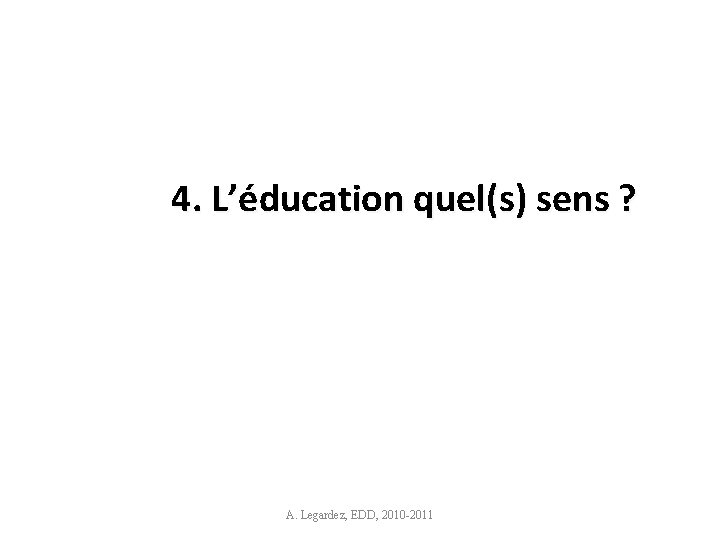 4. L’éducation quel(s) sens ? A. Legardez, EDD, 2010 -2011 10 