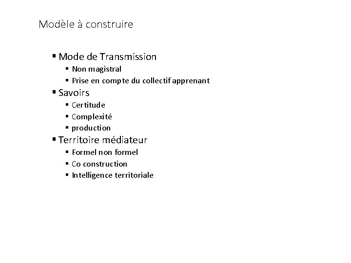 Modèle à construire § Mode de Transmission § Non magistral § Prise en compte