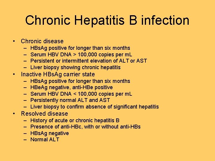 Chronic Hepatitis B infection • Chronic disease – – HBs. Ag positive for longer